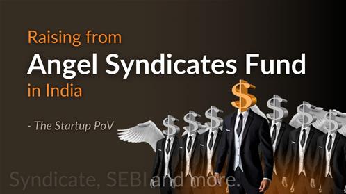 Raising Fund from Angel Fund / Angel Syndicates - The Startup PoV  